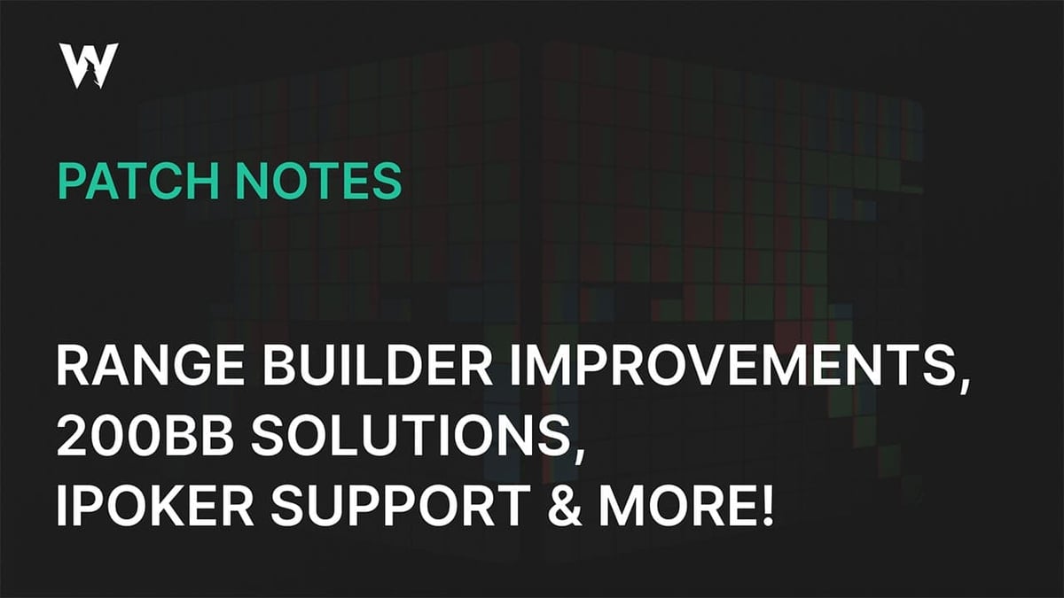 Range Builder Improvements, 200BB Solutions, iPoker Support & More!