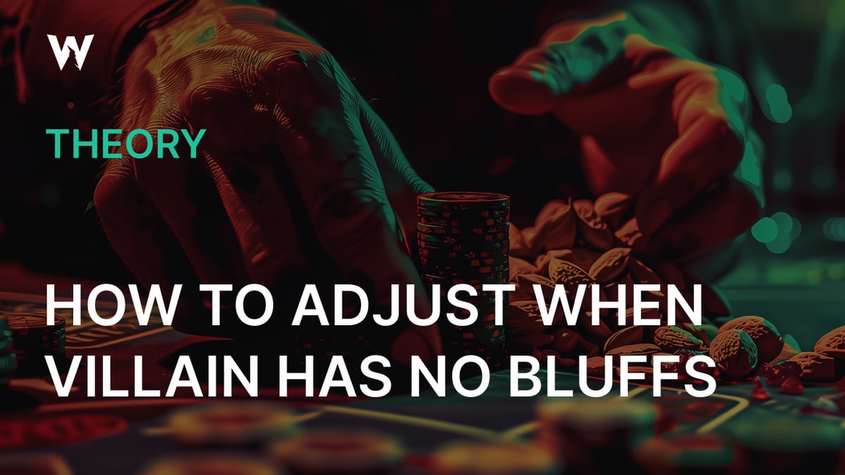 How to Adjust When Villain Has No Bluffs