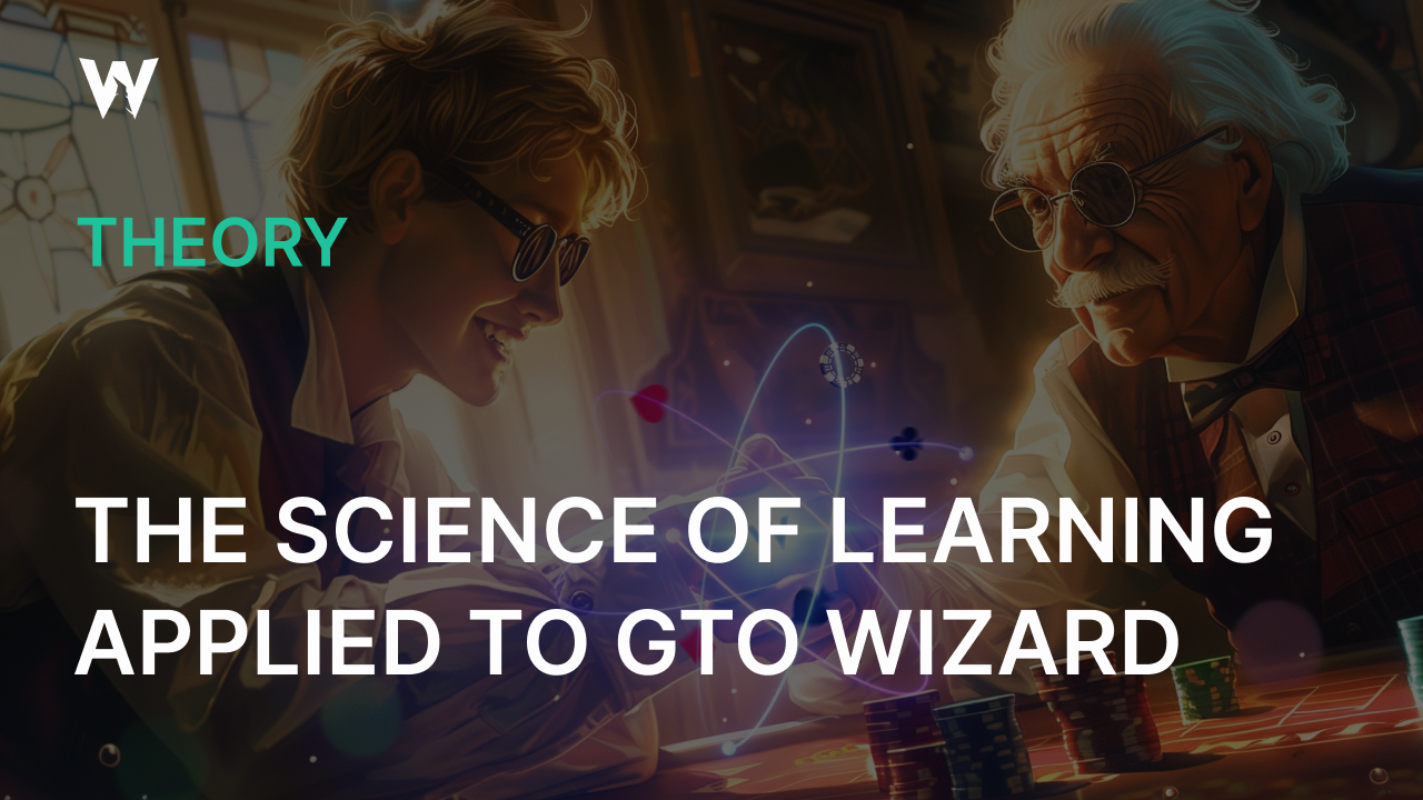 The Science of Learning Applied to GTO Wizard | GTO Wizard
