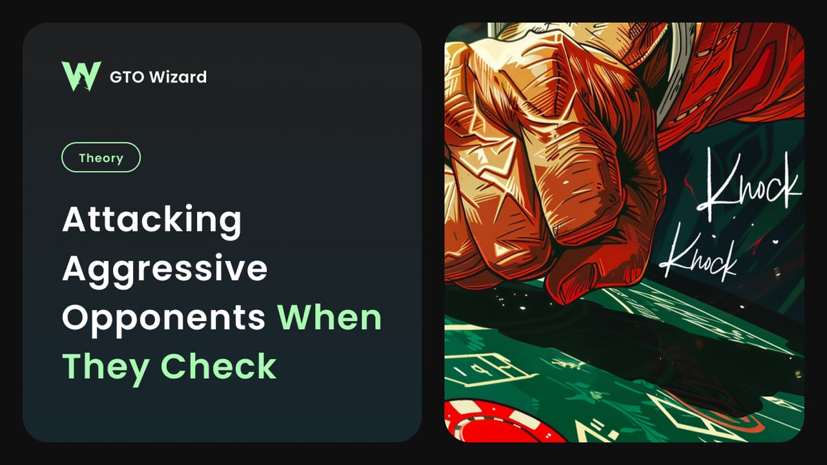 Attacking Aggressive Opponents When They Check Back Flop
