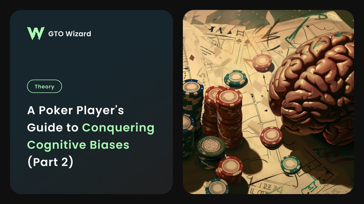 A Poker Player’s Guide to Conquering Cognitive Biases – Part 2