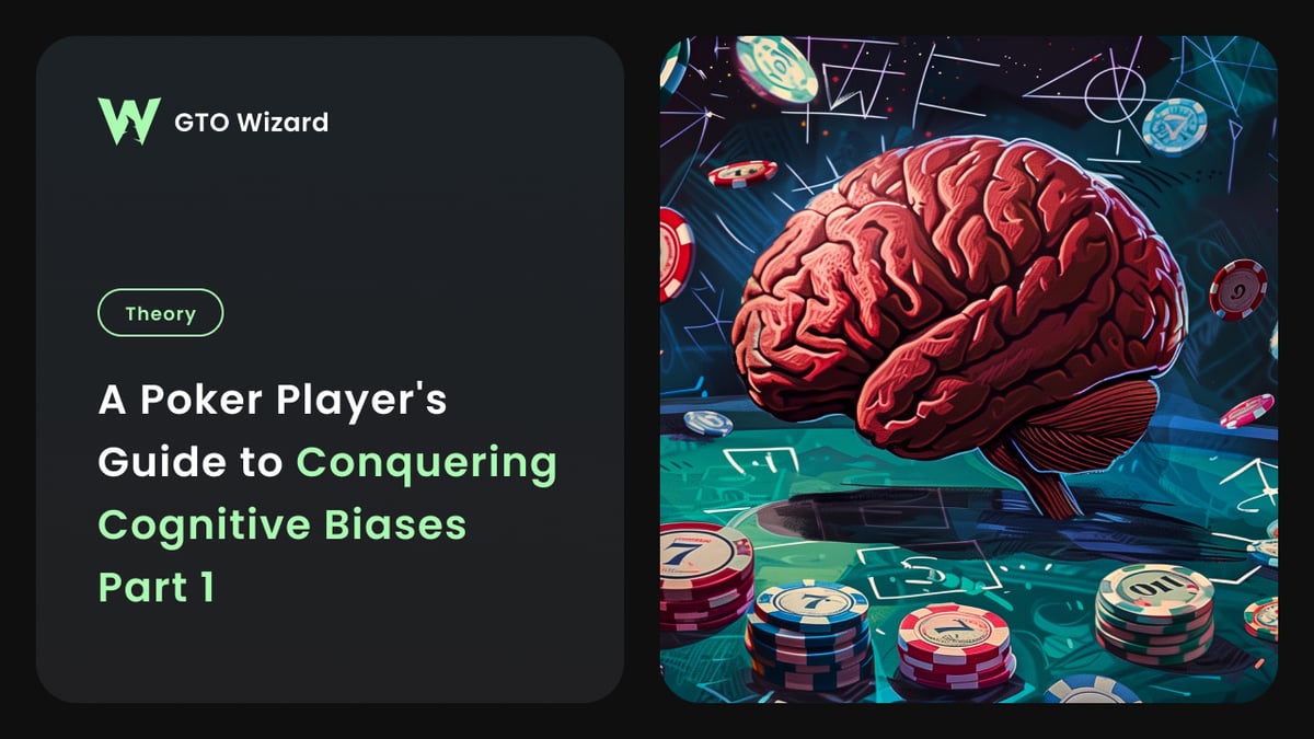 A Poker Player’s Guide to Conquering Cognitive Biases – Part 1