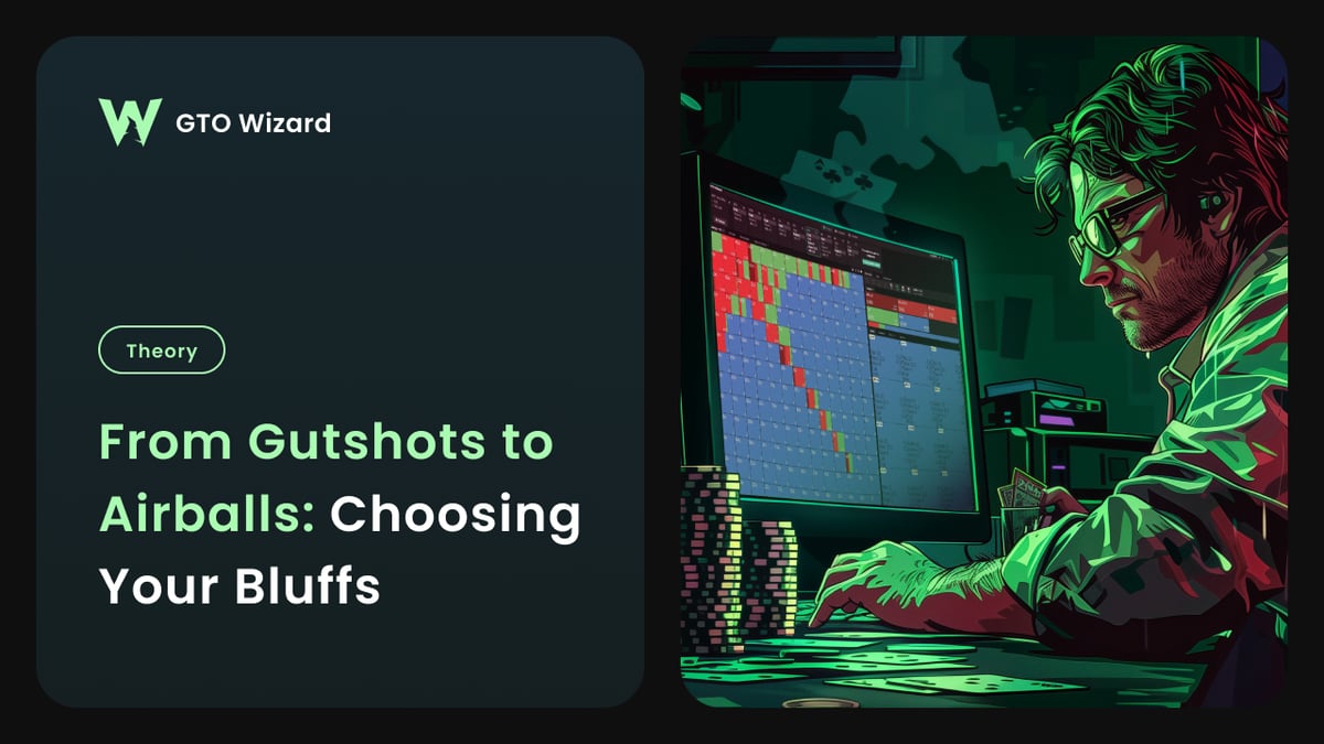 From Gutshots to Airballs: Choosing Your Bluffs