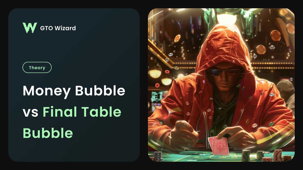 Money Bubble vs Final Table Bubble