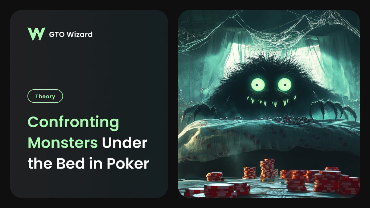 Confronting Monsters Under the Bed in Poker