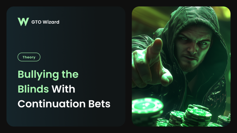 Bullying the Blinds With Continuation Bets Bullying the Blinds With Continuation Bets